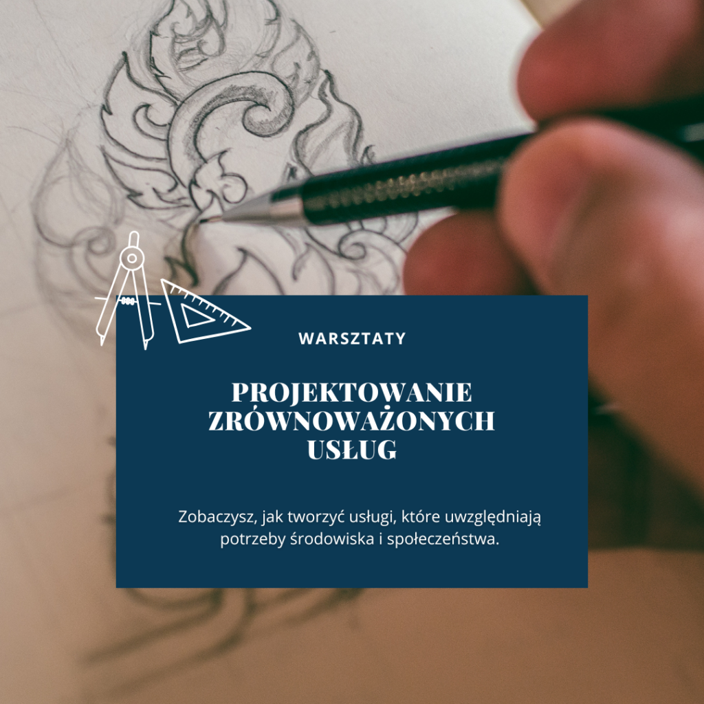 Tekst na banerze: "Warsztaty: projektowanie zrównoważonych usług Zobaczysz, jak tworzyć usługi, które uwzględniają potrzeby środowiska i społeczeństwa." Zdjęcie przedstawia osobę szkicującą detale.