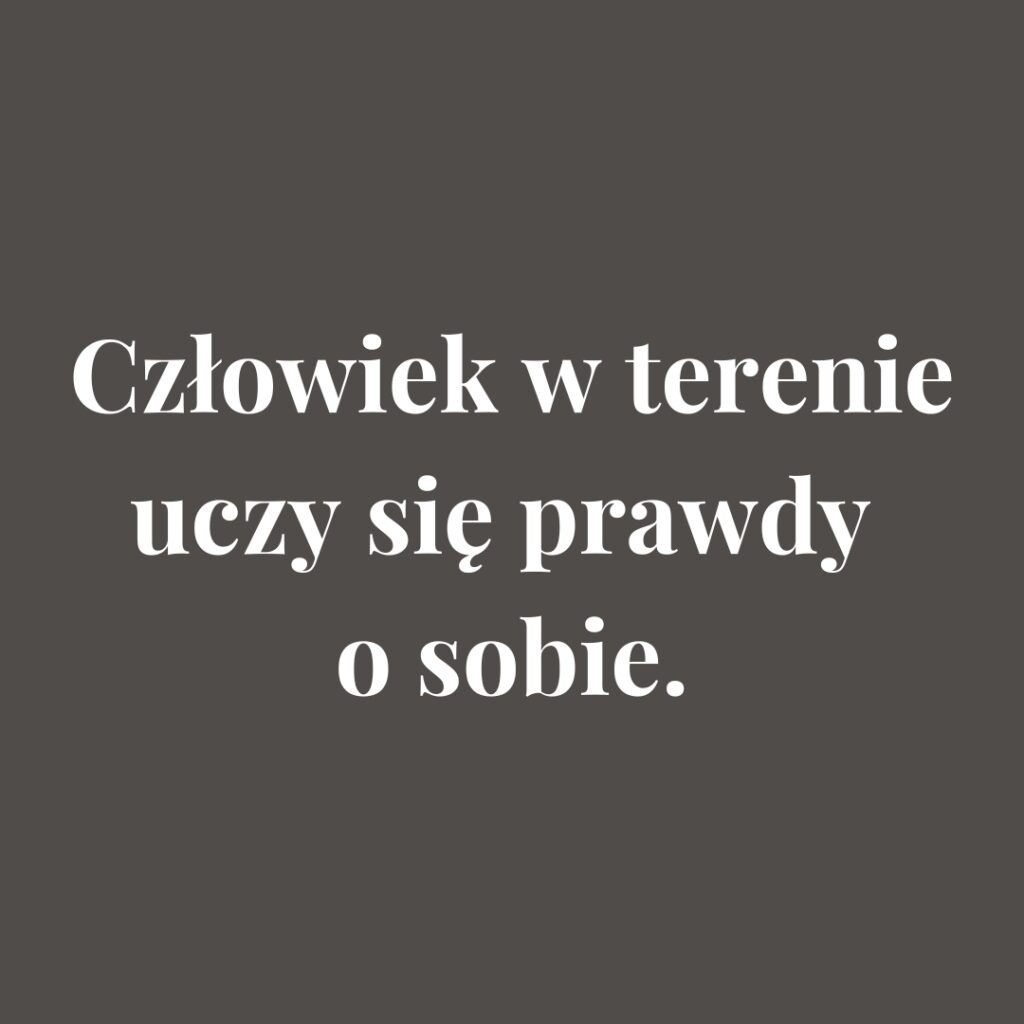 Człowiek w terenie uczy się prawdy o sobie