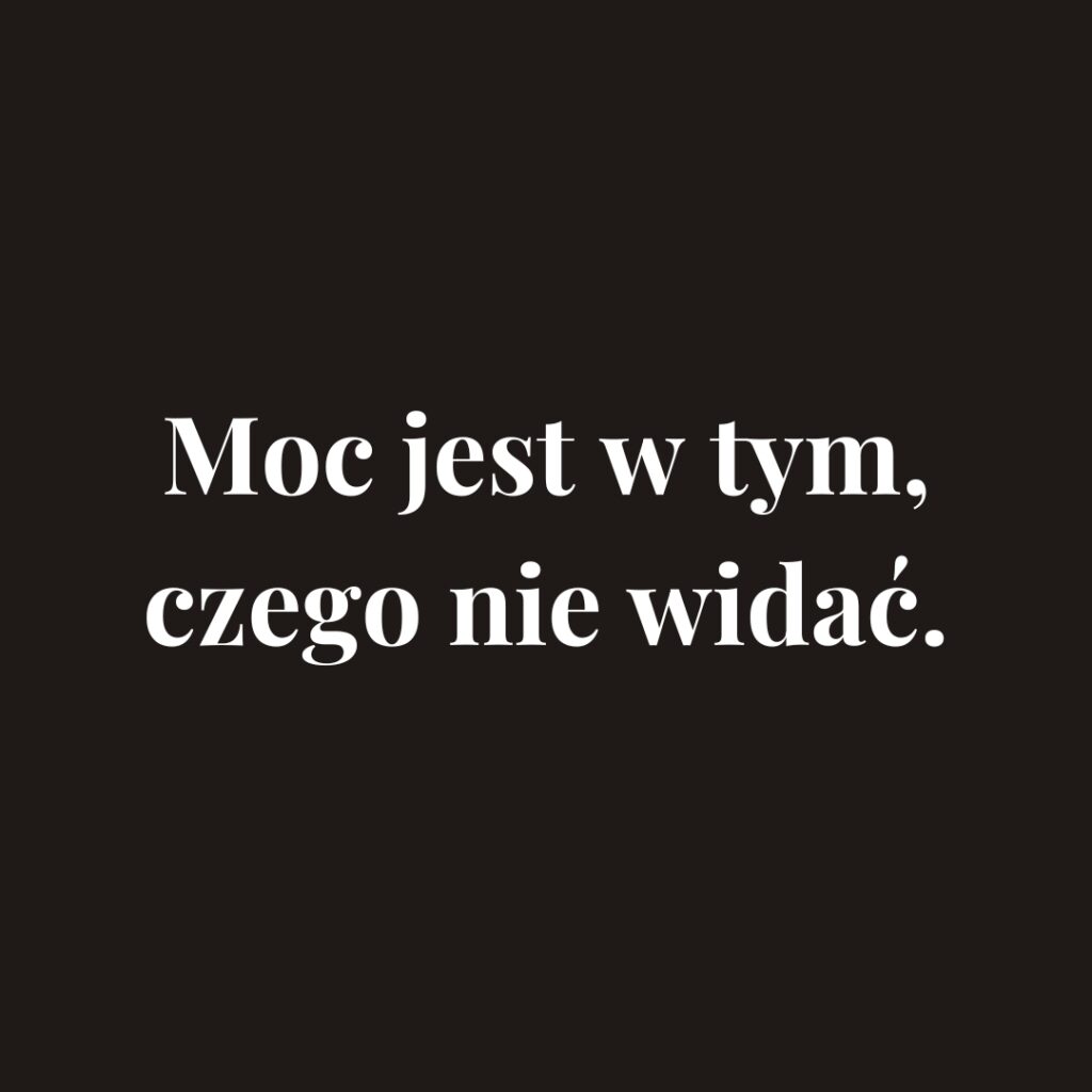 Moc jest w tym czego nie widać